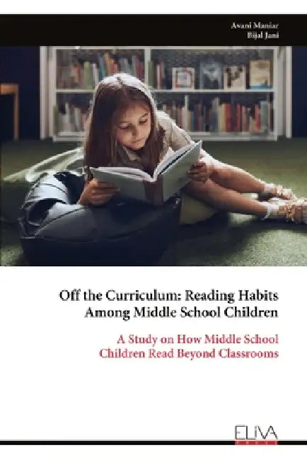 Off the Curriculum: Reading Habits Among Middle School Children by Avani Maniar