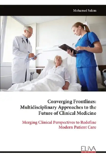 Converging Frontlines: Multidisciplinary Approaches to the Future of Clinical Medicine by Mohamed Salem