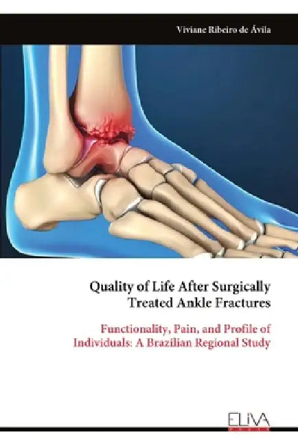 Quality of Life After Surgically Treated Ankle Fractures: Functionality, Pain, and Profile of Individuals: A Brazilian Regional Study by Viviane Ribeiro de Ávila