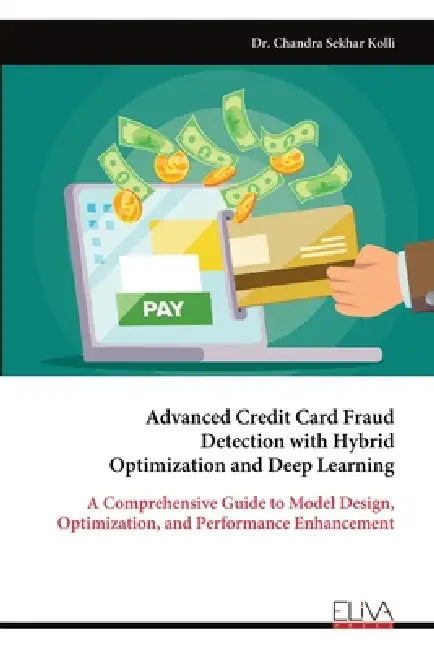 Advanced Credit Card Fraud Detection with Hybrid Optimization and Deep Learning by Chandra Sekhar Kolli