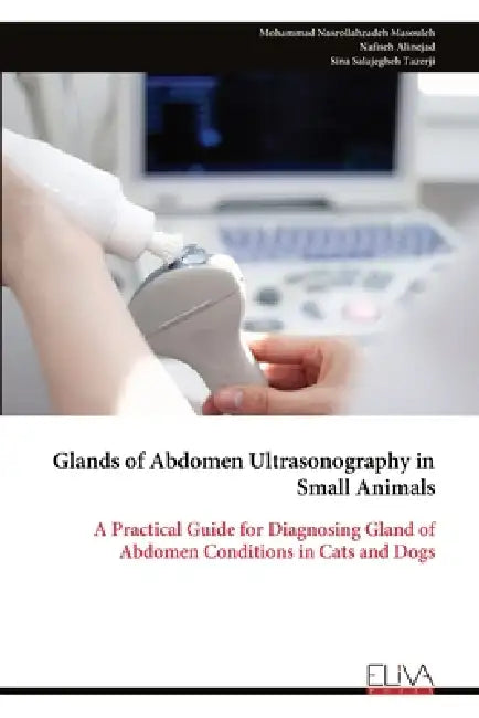 Glands of Abdomen Ultrasonography in Small Animals by Mohammad Nasrollahzadeh Masouleh