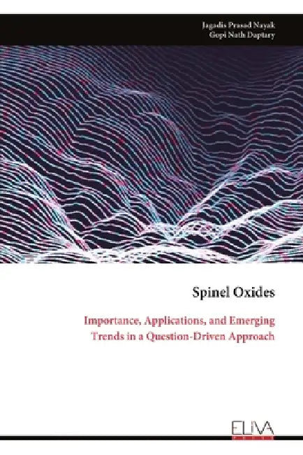 Spinel Oxides: Importance, Applications, and Emerging Trends in a Question-Driven Approach by Jagadis Prasad Nayak