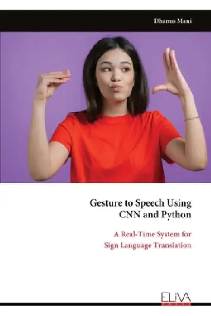 Gesture to Speech Using CNN and Python: A Real-Time System for Sign Language Translation by Dhanus Mani
