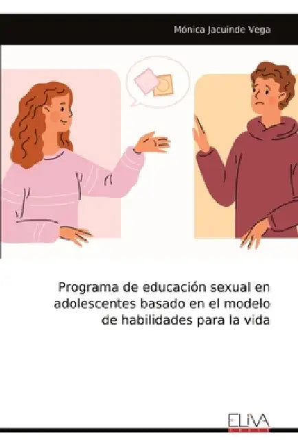 Programa de educación sexual en adolescentes basado en el modelo de habilidades para la vida by Mónica Jacuinde Vega
