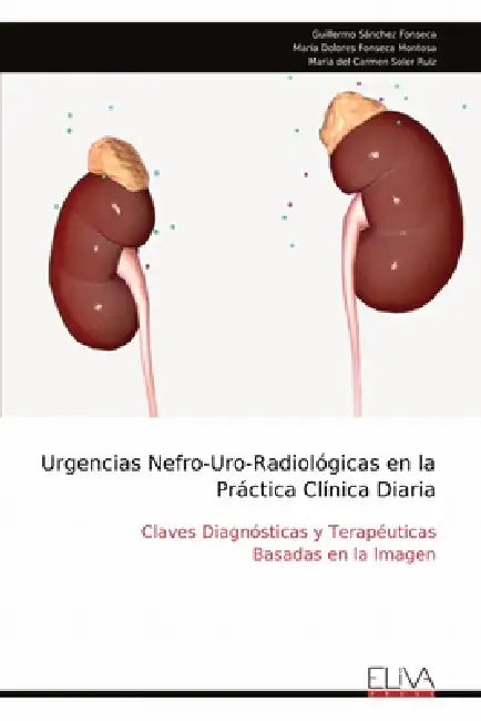 Urgencias Nefro-Uro-Radiológicas en la Práctica Clínica Diaria: Claves Diagnósticas y Terapéuticas Basadas en la Imagen by Guillermo Sánchez Fonseca