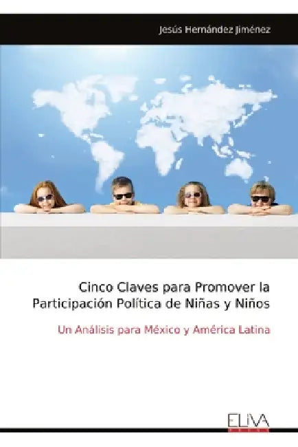 Cinco Claves para Promover la Participación Política de Niñas y Niños: Un Análisis para México y América Latina by Jesús Hernández Jiménez