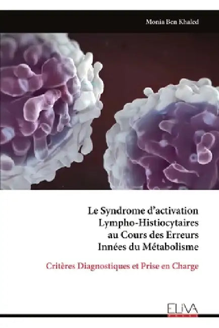 Le Syndrome d'activation Lympho-Histiocytaires au Cours des Erreurs Innées du Métabolisme by Monia Ben Khaled