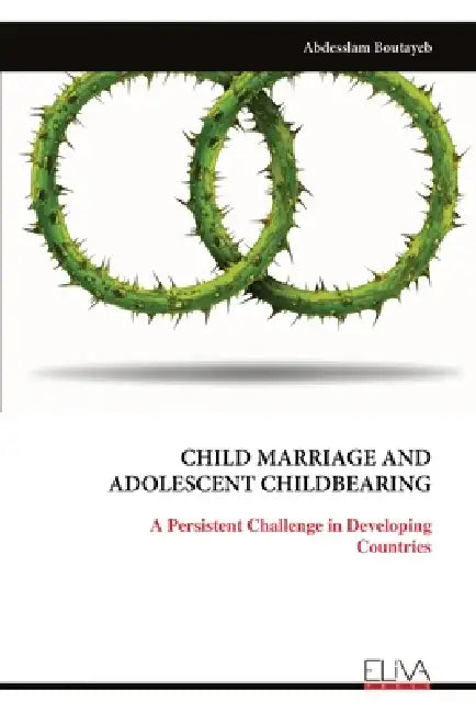 Child Marriage and Adolescent Childbearing: A Persistent Challenge in Developing Countries by Abdesslam Boutayeb