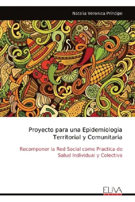 Proyecto para una Epidemiologia Territorial y Comunitaria: Recomponer la Red Social como Practica de Salud Individual y Colectiva by Natalia Veronica Príncipe