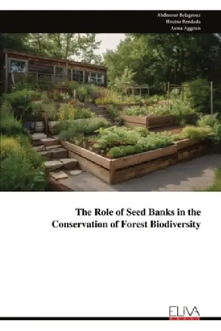 The Role of Seed Banks in the Conservation of Forest Biodiversity by Abdenour Belagrouz