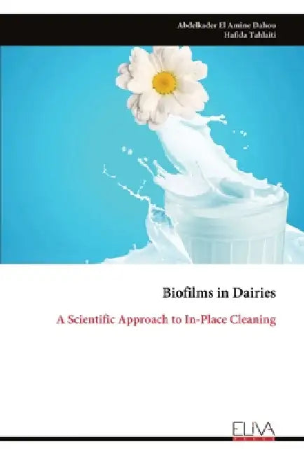 Biofilms in Dairies: A Scientific Approach to In-Place Cleaning by Abdelkader El Amine Dahou