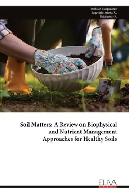 Soil Matters: A Review on Biophysical and Nutrient Management Approaches for Healthy Soils by Muhilan Gangadaran
