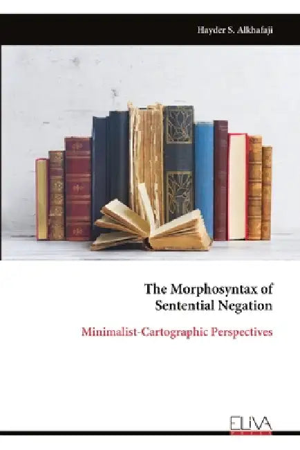 The Morphosyntax of Sentential Negation by Hayder S. Alkhafaji