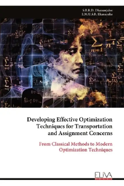 Developing Effective Optimization Techniques for Transportation and Assignment Concerns by S. B. R. D. Dhananjalee
