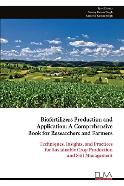Biofertilizers Production and Application: A Comprehensive Book for Researchers and Farmers by Ajeet Kumar