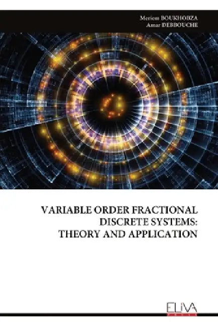 Variable Order Fractional Discrete Systems: Theory and Application by Meriem Boukhobza