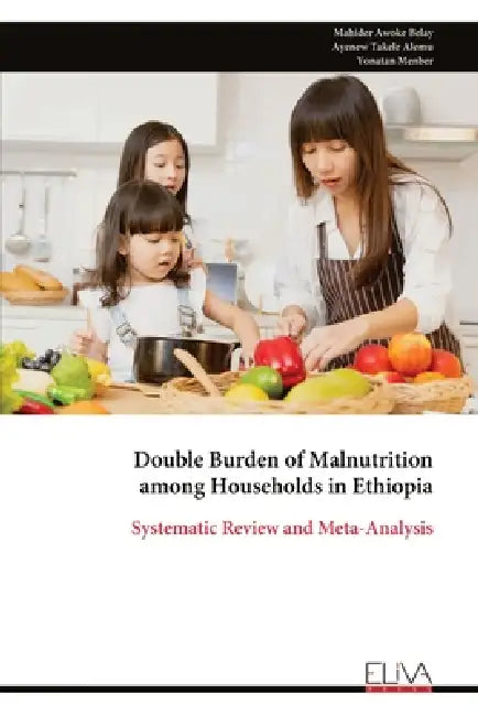 Double Burden of Malnutrition among Households in Ethiopia: Systematic Review and Meta-Analysis by Mahider Awoke Belay