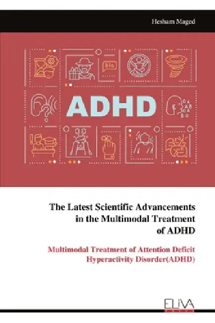 The Latest Scientific Advancements in the Multimodal Treatment of ADHD by Hesham Maged