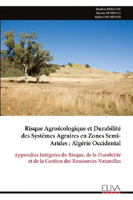 Risque Agroécologique et Durabilité des Systèmes Agraires en Zones Semi-Arides: Algérie Occidental by Ibrahim Berkane