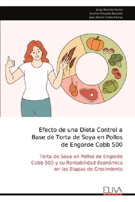 Efecto de una Dieta Control a Base de Torta de Soya en Pollos de Engorde Cobb 500 by Jorge Bautista Nuñez