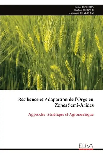 Résilience et Adaptation de l'Orge en Zones Semi-Arides by Hocine Bendada