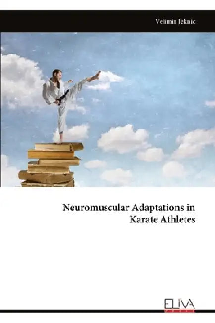 Neuromuscular Adaptations in Karate Athletes by Velimir Jeknic