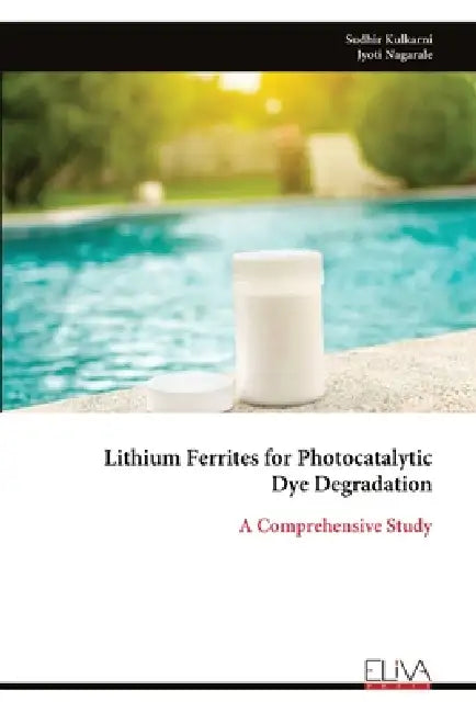Lithium Ferrites for Photocatalytic Dye Degradation by Sudhir Kulkarni