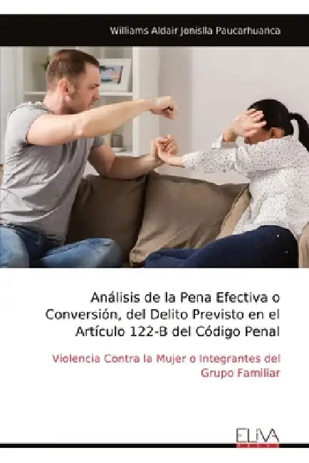 Análisis de la Pena Efectiva o Conversión, del Delito Previsto en el Artículo 122-B del Código Penal by Williams Aldair Jonislla Paucarhuanca