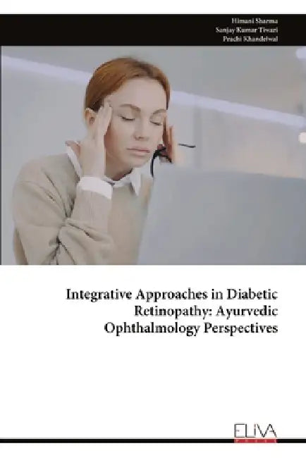 Integrative Approaches in Diabetic Retinopathy: Ayurvedic Ophthalmology Perspectives by Himani Sharma