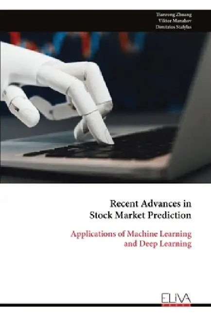 Recent Advances in Stock Market Prediction: Applications of Machine Learning and Deep Learning by Tianrong Zhuang