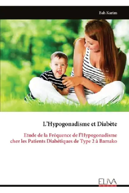 L'Hypogonadisme et Diabète: Etude de la Fréquence de l'Hypogonadisme chez les Patients Diabétiques de Type 2 à Bamako by Bah Karim