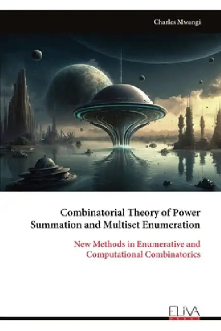 Combinatorial Theory of Power Summation and Multiset Enumeration by Charles Mwangi