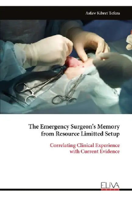 The Emergency Surgeon's Memory from Resource Limitted Setup by Asfaw Kibret Tefera