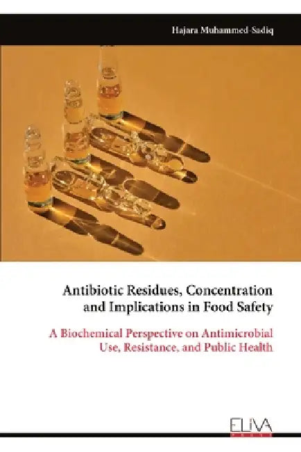 Antibiotic Residues, Concentration and Implications in Food Safety by Hajara Muhammed-Sadiq