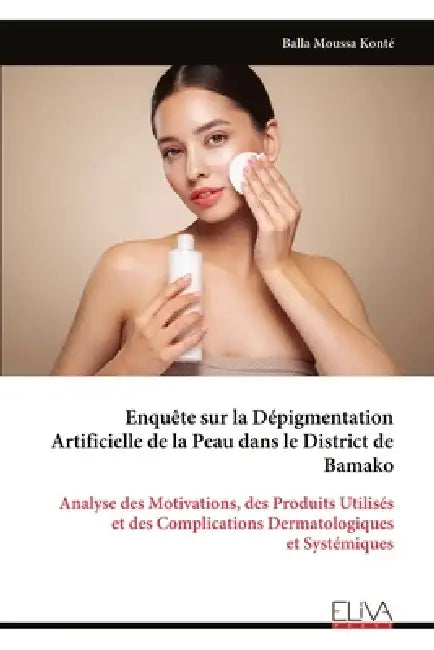 Enquête sur la Dépigmentation Artificielle de la Peau dans le District de Bamako by Balla Moussa Konté