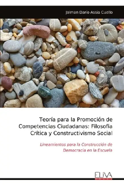 Teoría para la Promoción de Competencias Ciudadanas: Filosofía Crítica y Constructivismo Social by Jolman Darío Assia Cuello
