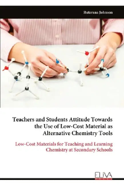 Teachers and Students Attitude Towards the Use of Low-Cost Material as Alternative Chemistry Tools by Ruterana Johnson