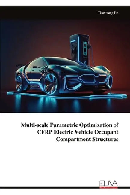 Multi-scale Parametric Optimization of CFRP Electric Vehicle Occupant Compartment Structures by Tiantong LV