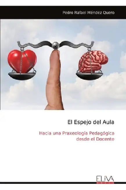 El Espejo del Aula: Hacia una Praxeología Pedagógica desde el Docente by Pedro Rafael Méndez Quero