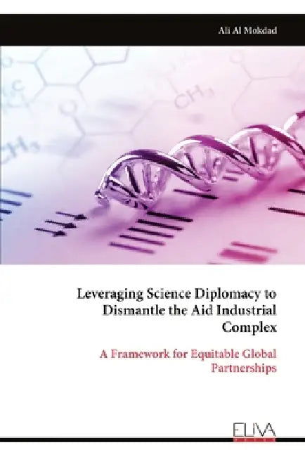 Leveraging Science Diplomacy to Dismantle the Aid Industrial Complex by Ali Al Mokdad