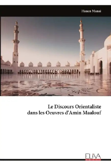 Le Discours Orientaliste dans les Oeuvres d'Amin Maalouf by Hanen Manai