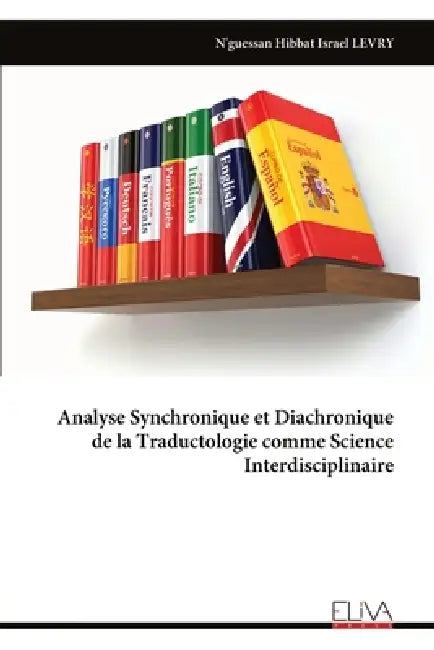 Analyse Synchronique et Diachronique de la Traductologie comme Science Interdisciplinaire by N'Guessan Hibbat Israel Levry