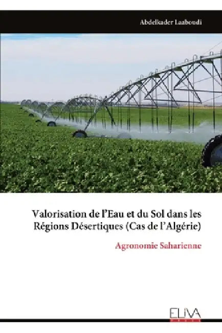 Valorisation de l'Eau et du Sol dans les Régions Désertiques (Cas de l'Algérie) by Abdelkader Laaboudi