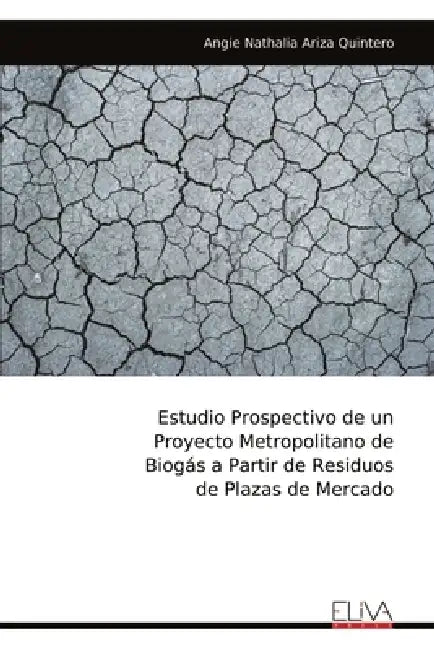Estudio Prospectivo de un Proyecto Metropolitano de Biogás a Partir de Residuos de Plazas de Mercado by Angie Nathalia Ariza Quintero