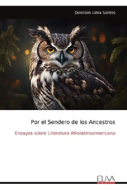 Por el Sendero de los Ancestros: Ensayos sobre Literatura Afrolatinoamericana by Denilson Lima Santos