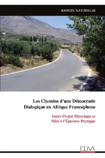 Les Chemins d'une Démocratie Dialogique en Afrique Francophone by Baoude Natoingar