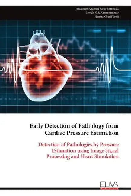 Early Detection of Pathology from Cardiac Pressure Estimation: Detection of Pathologies by Pressure Estimation using Image Signal Processing and Heart by Hakkoum Khaoula Nour El Houda