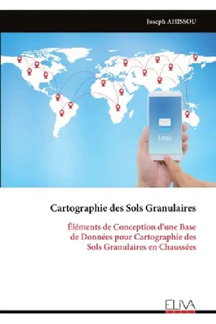 Cartographie des Sols Granulaires: Éléments de Conception d'une Base de Données pour Cartographie des Sols Granulaires en Chaussées by Joseph Ahissou