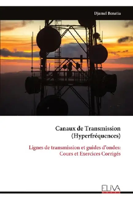 Canaux de Transmission (Hyperfréquences): Lignes de transmission et guides d'ondes: Cours et Exercices Corrigés by Djamel Benatia