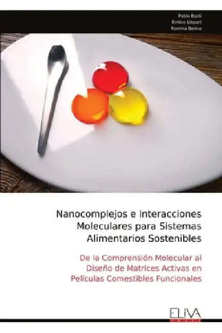 Nanocomplejos e Interacciones Moleculares para Sistemas Alimentarios Sostenibles by Pablo Busti